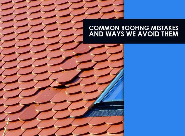 5 Common Roofing Mistakes And Ways We Avoid Them